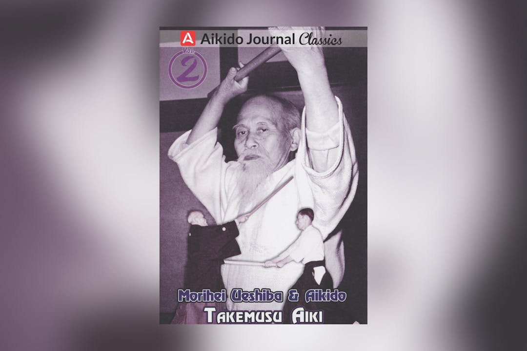 Morihei Ueshiba & Aikido 2: Takemusu Aiki