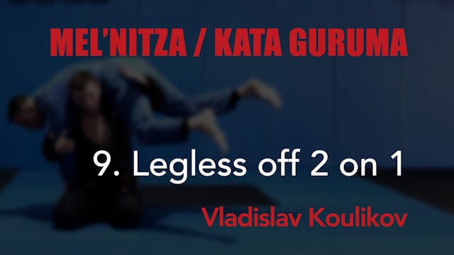 9 Kata Guruma - Leggless off 2 on 1 -...
