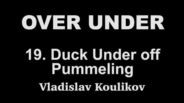 Over Under 19 Duck Under Off Pummeling
