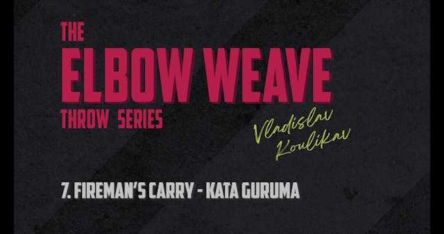 Elbow Weave 7 Fireman's Carry - Kata Guruma