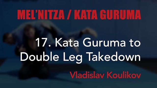 17 Kata Guruma - Double Leg TD - Vladislav Koulikov