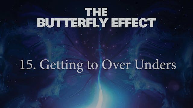 Butterfly Effect 15 Getting to Over U...