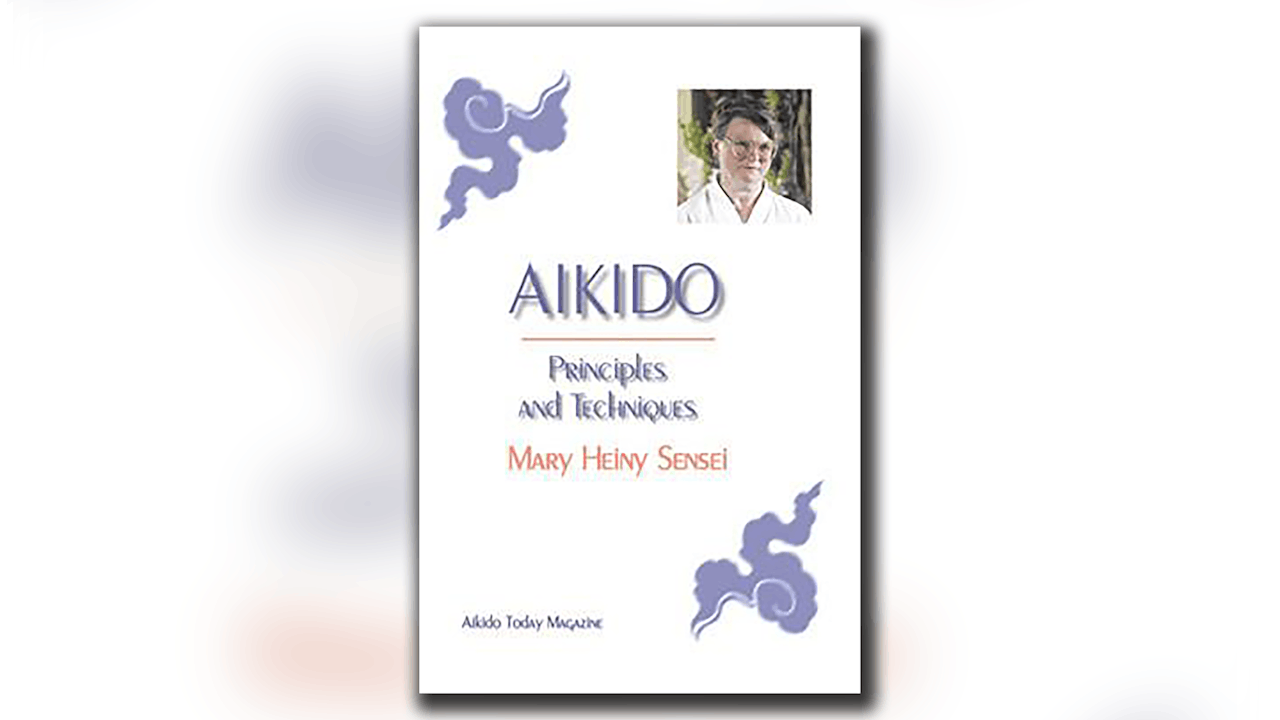 Aikido Principles & Techniques by Mary Heiny