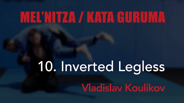 10 Kata Guruma - Inverted Legless - Vladislav Koulikov
