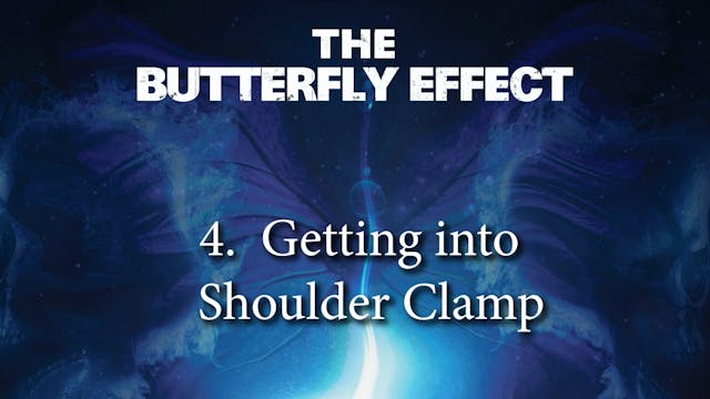 Butterfly Effect 4 Getting into Shoulder Clamp