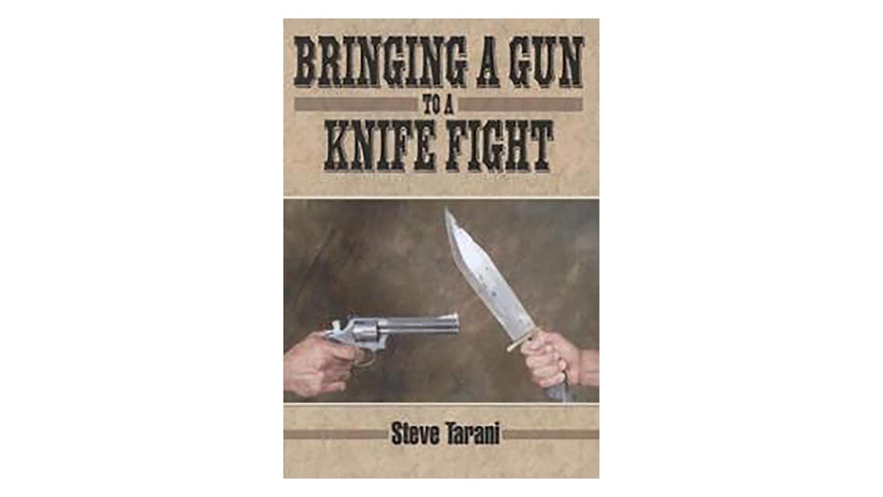 Bringing a Gun to a Knife Fight by Steve Tarani