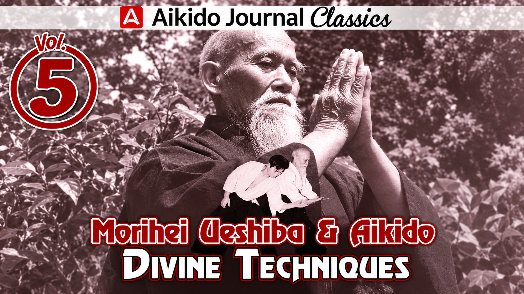 Morihei Ueshiba & Aikido 5: Divine Techniques