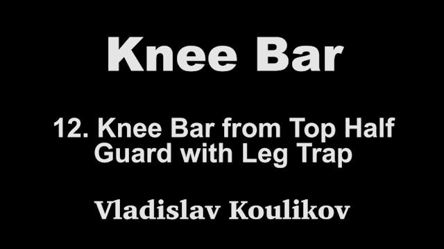12. Knee Bar From Top Half Guared with Leg Trap - Vladislav Koulikov Kneebar