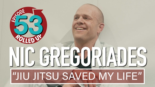 Rolled Up Ep 53 - Nic Gregoriades - "Jiu Jitsu Saved My Life"