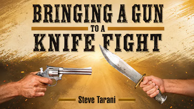 Bringing a Gun to a Knife Fight by Steve Tarani