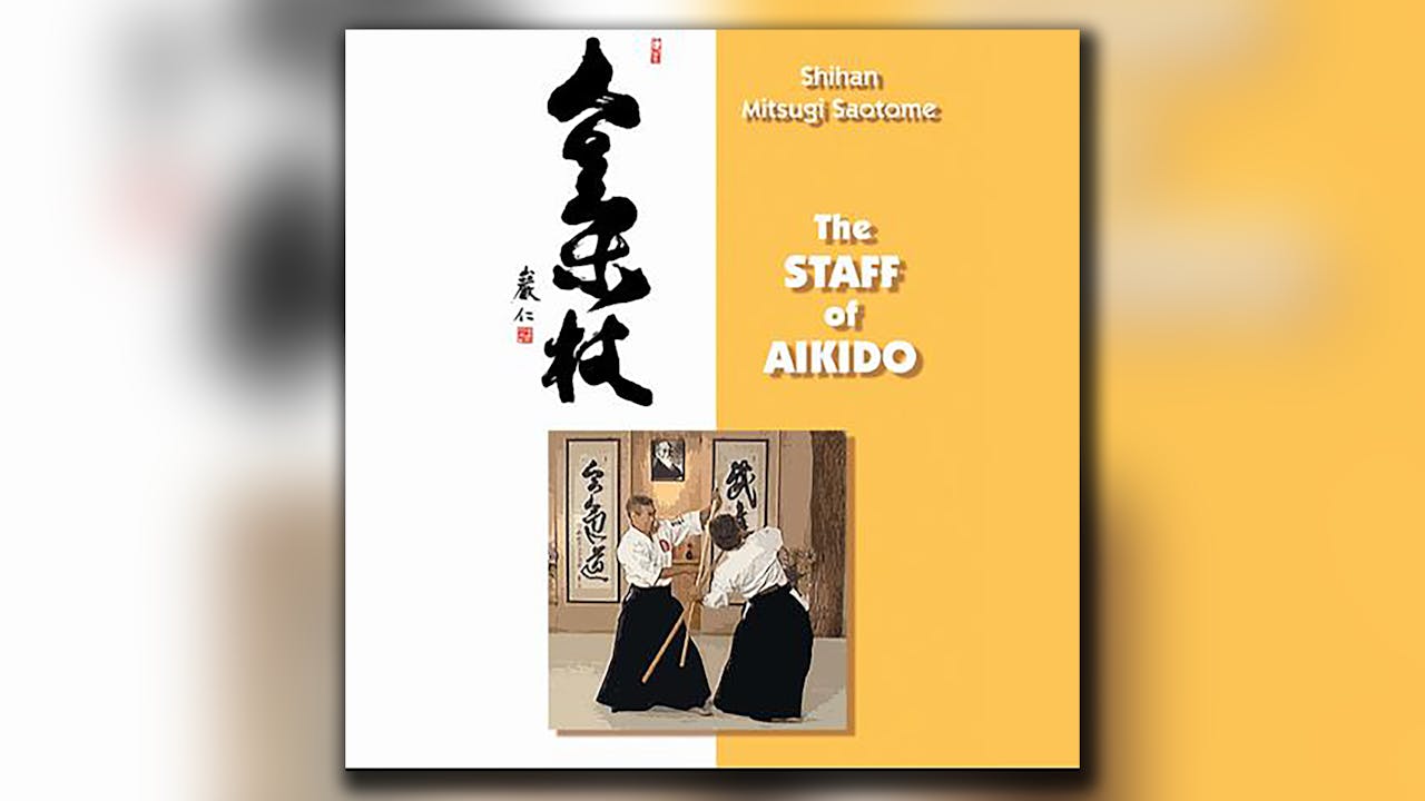 The Staff of Aikido with Mitsugi Saotome