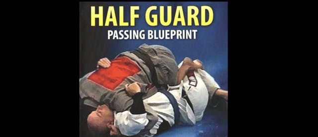 Half Guard Passing Blueprint by Stephen Whittier