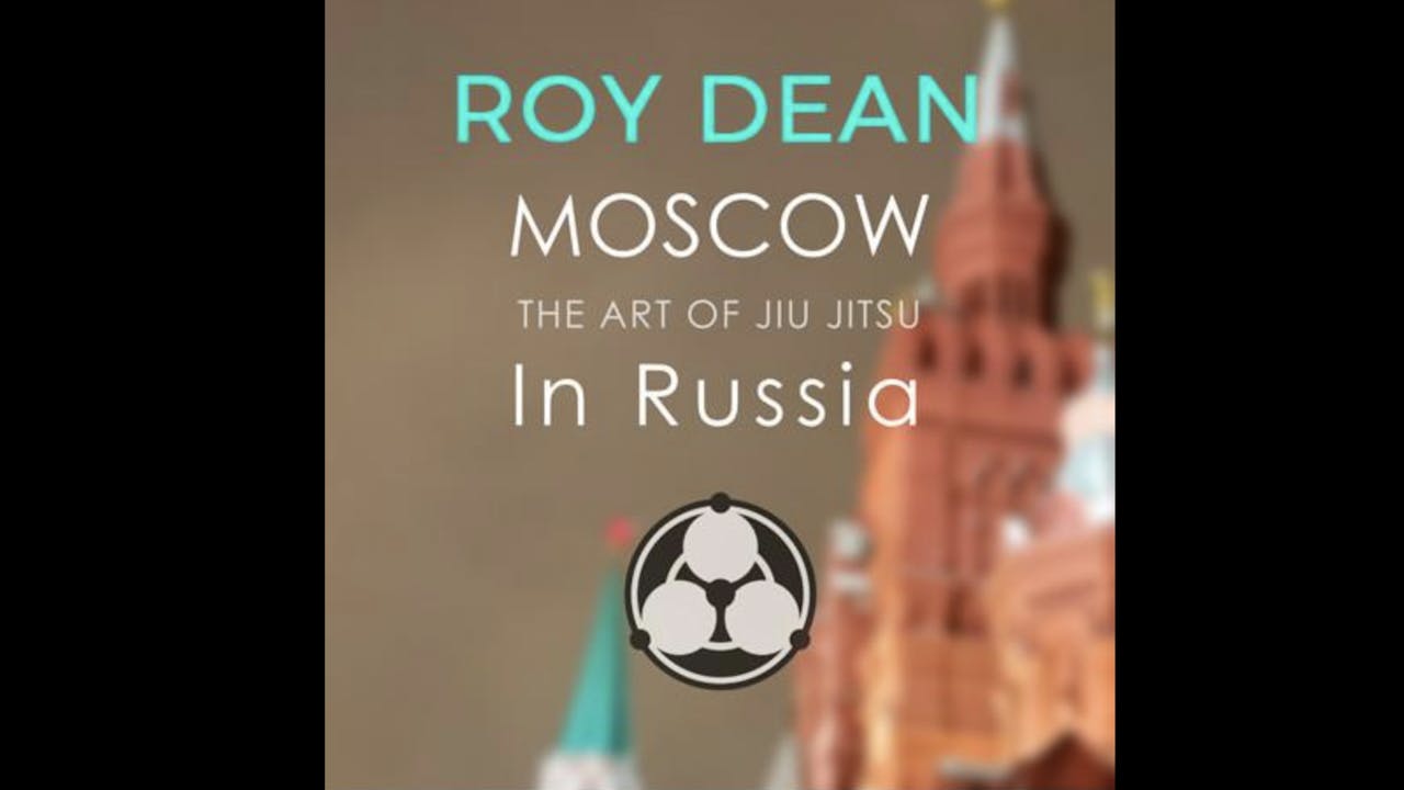 Moscow: The Art of Jiu Jitsu in Russia by Roy Dean