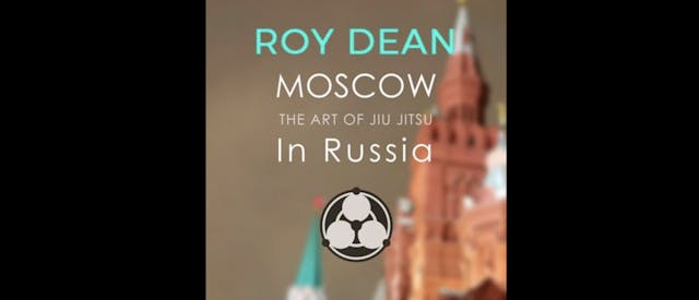 Moscow: The Art of Jiu Jitsu in Russia by Roy Dean