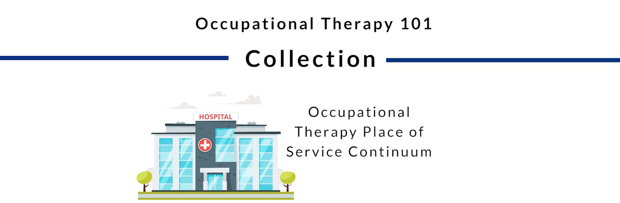 Place of Service Continuum in OT