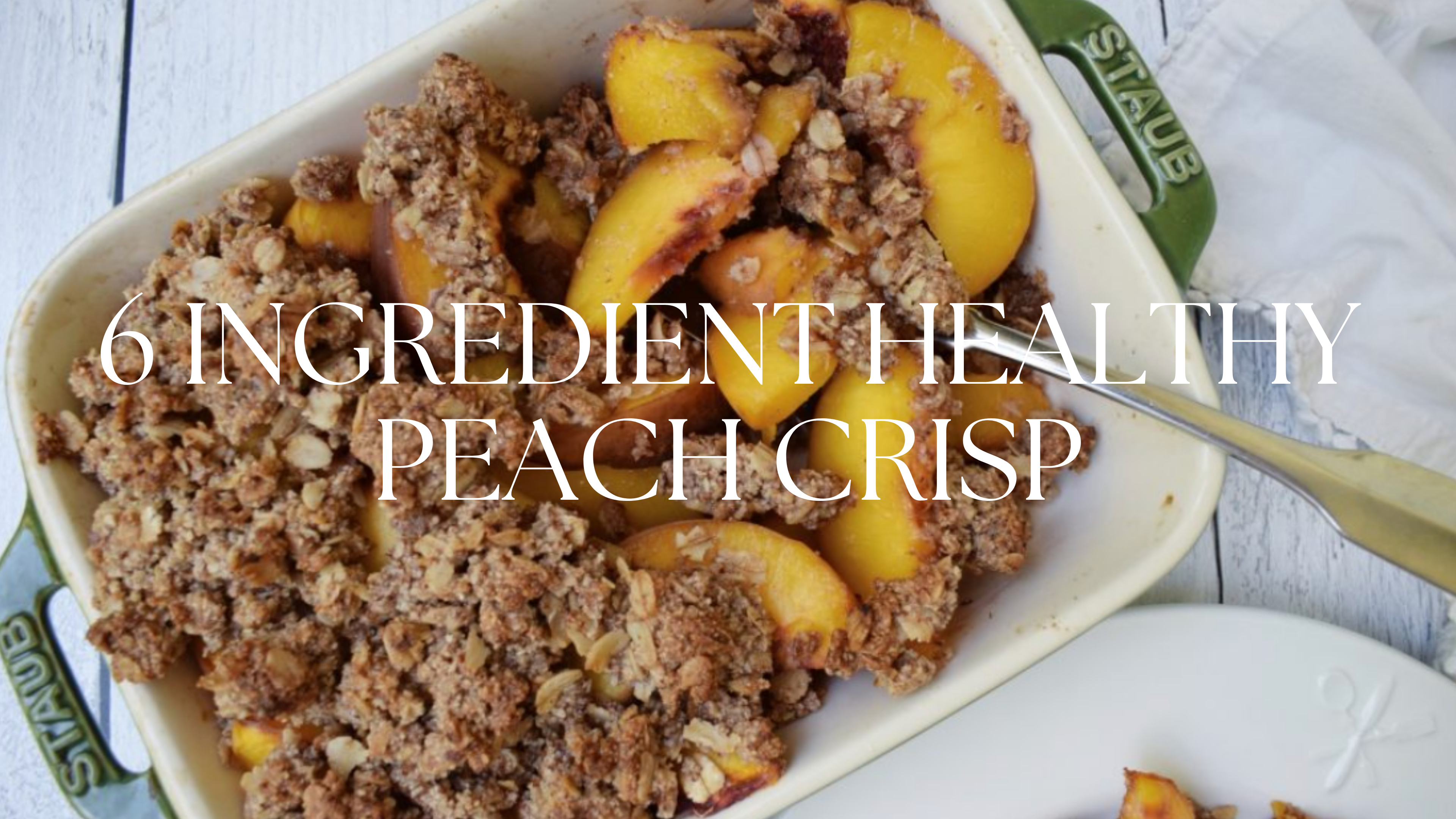 6 INGREDIENT HEALTHY PEACH CRISP