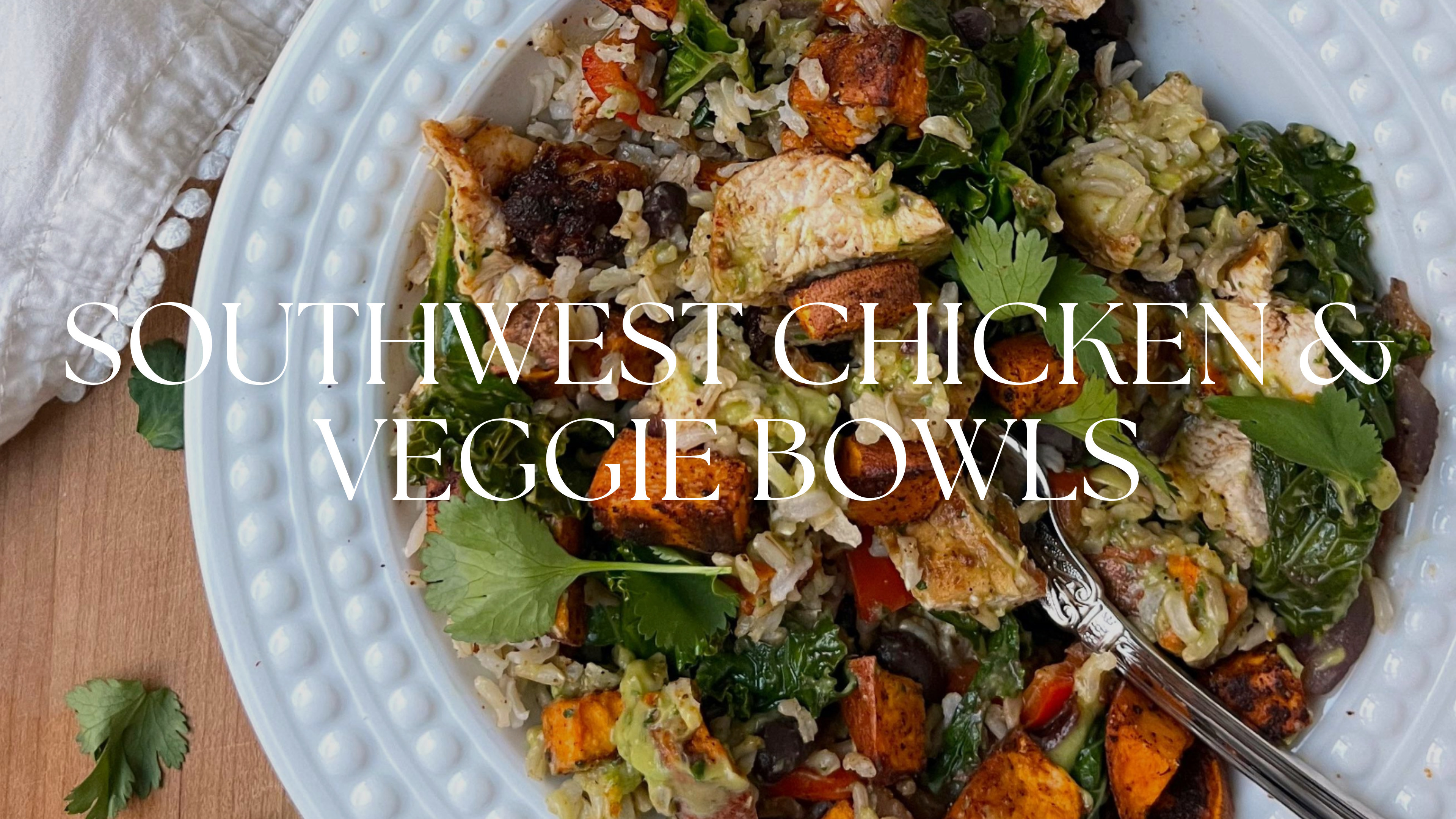 SOUTHWEST CHICKEN & VEGGIE BOWLS