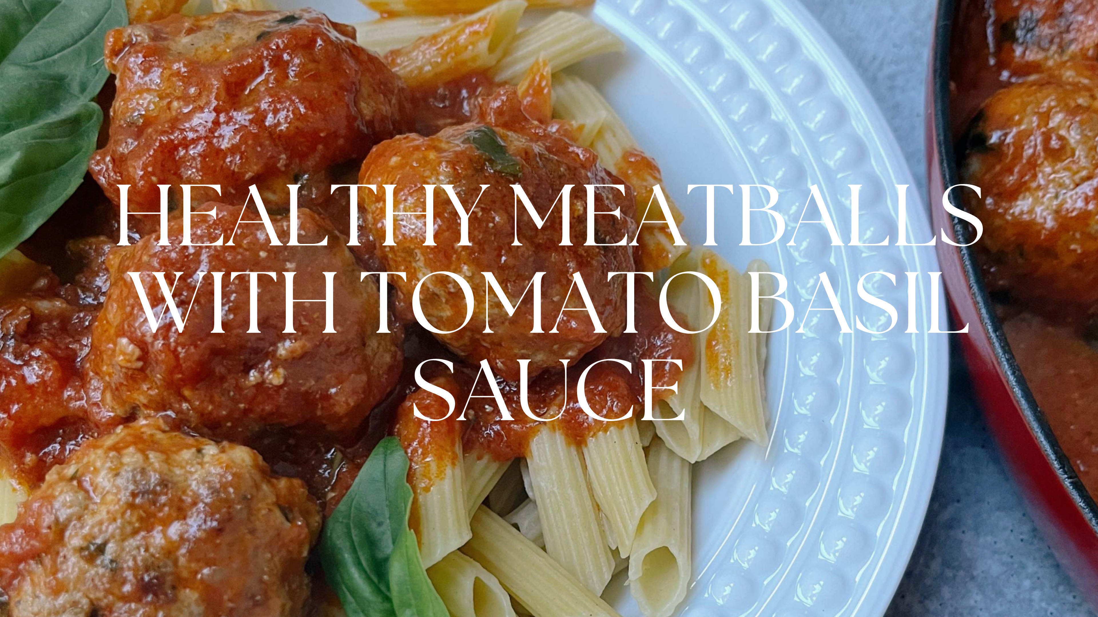 HEALTHY MEATBALLS WITH TOMATO BASIL SAUCE