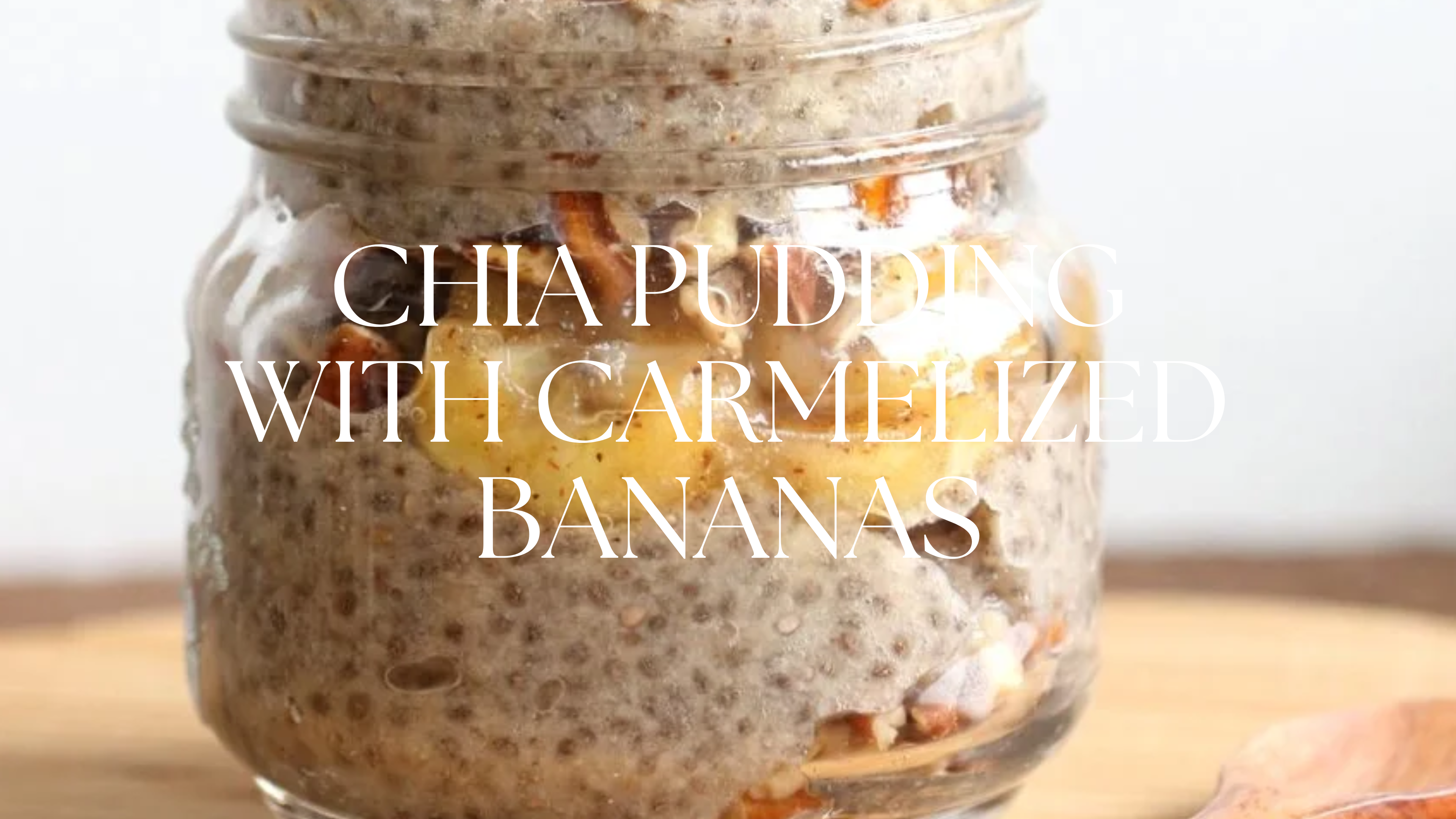 CHIA PUDDING WITH CARMELIZED BANANAS