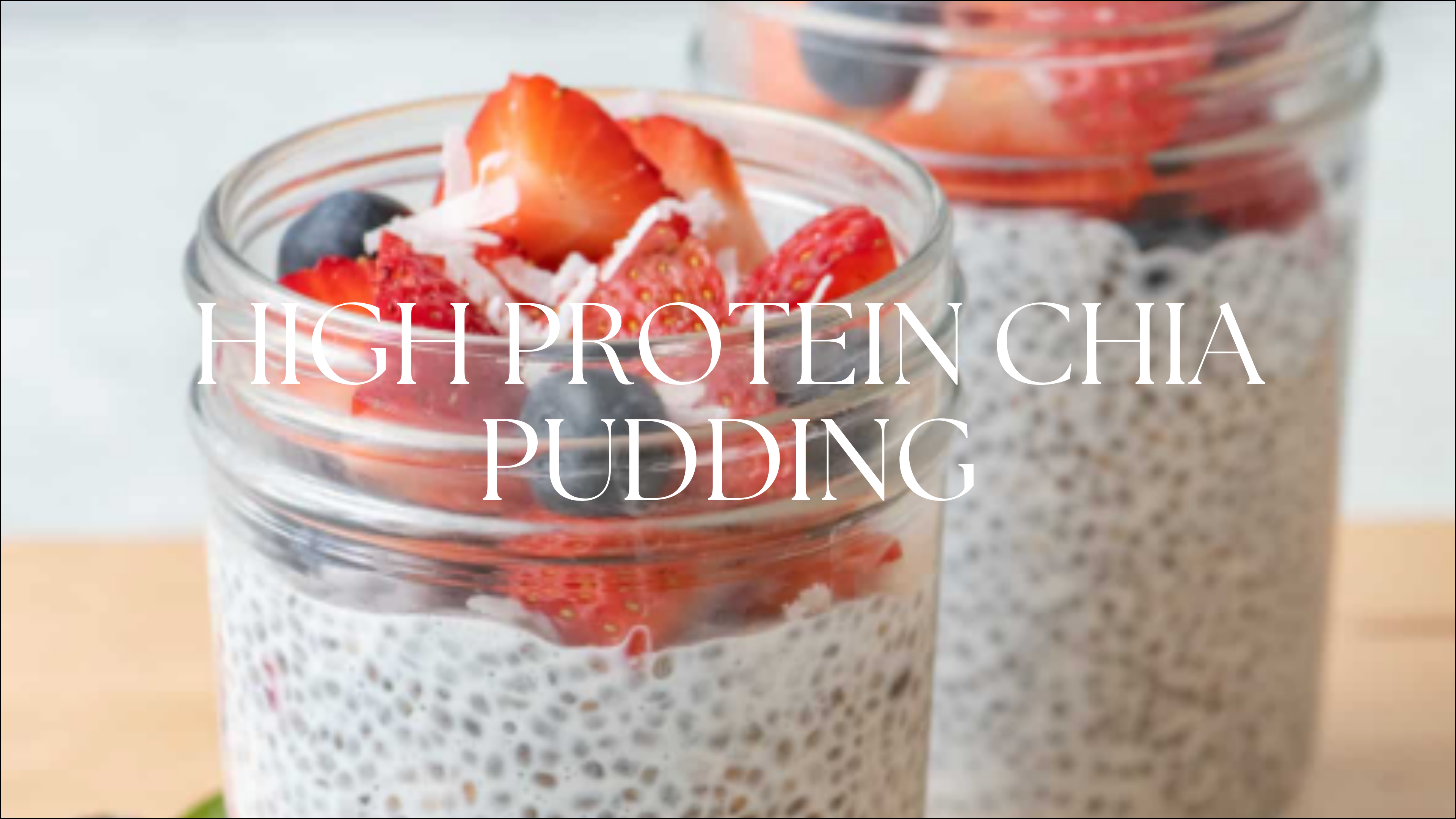 HIGH PROTEIN CHIA PUDDING