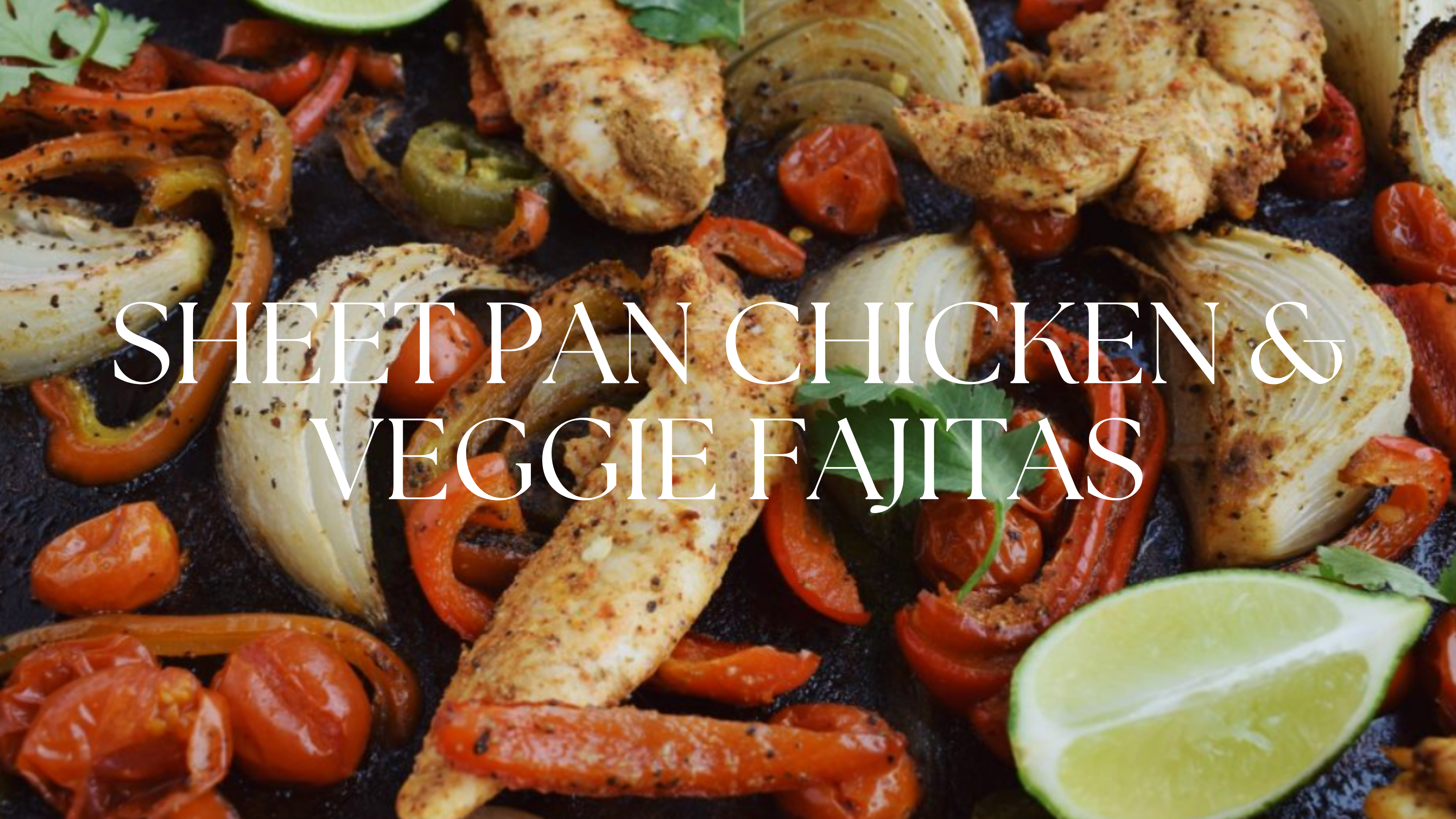SHEET PAN CHICKEN & VEGGIE FAJITAS