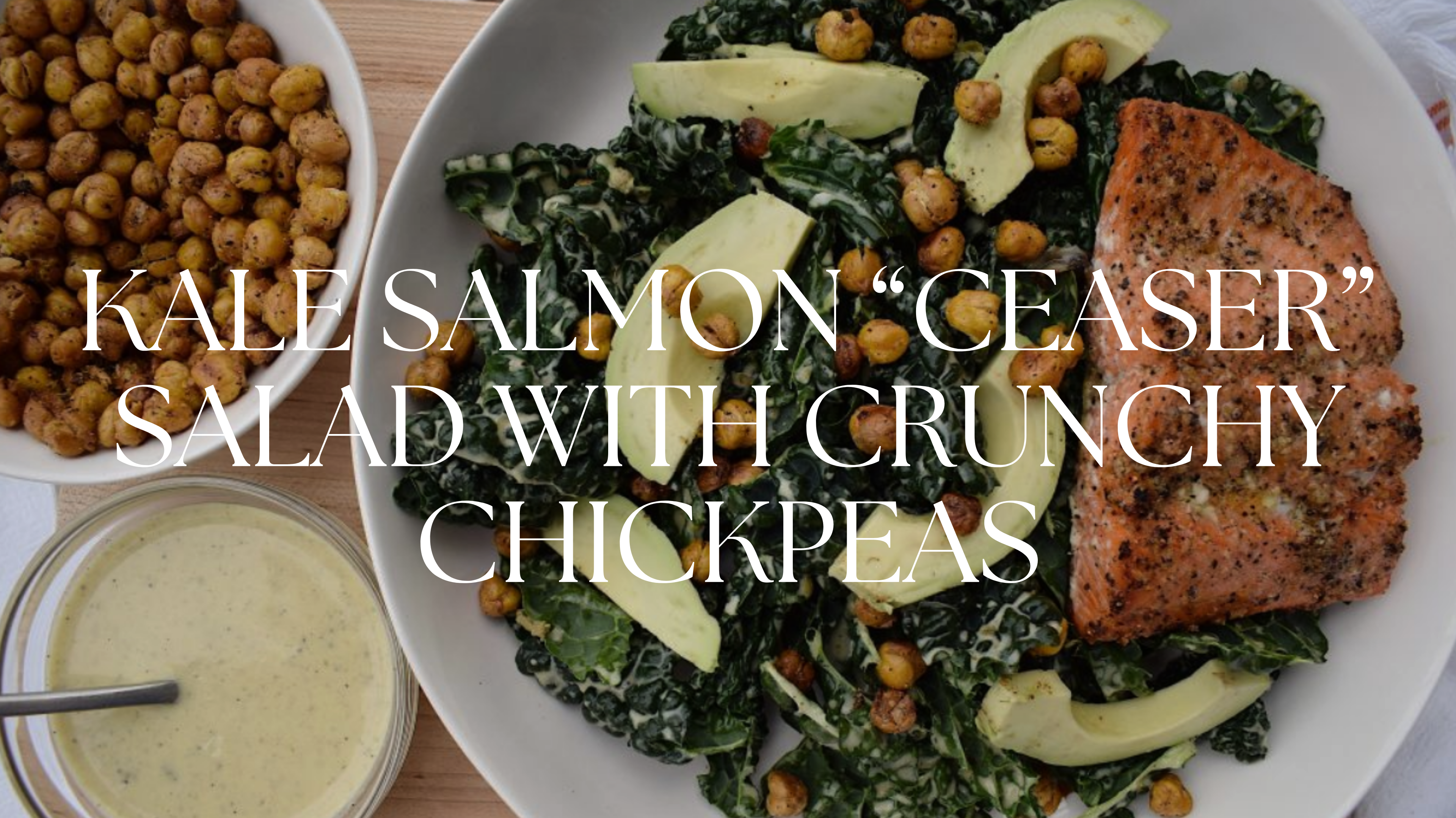 KALE SALMON “CEASER” SALAD WITH CRUNCHY CHICKPEAS