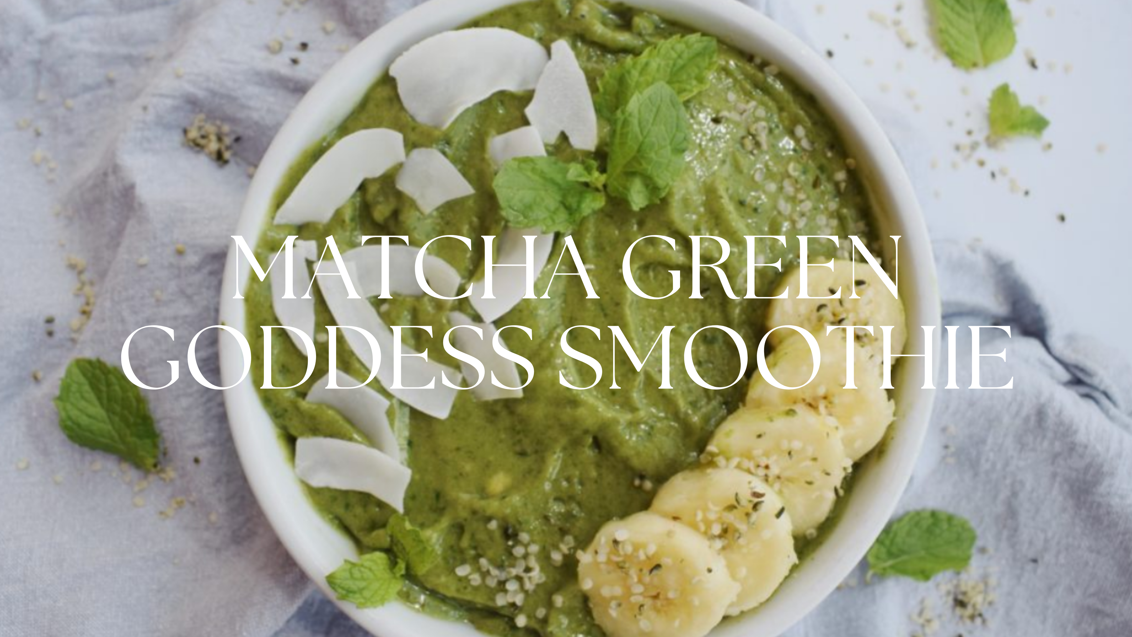 MATCHA GREEN GODDESS SMOOTHIE