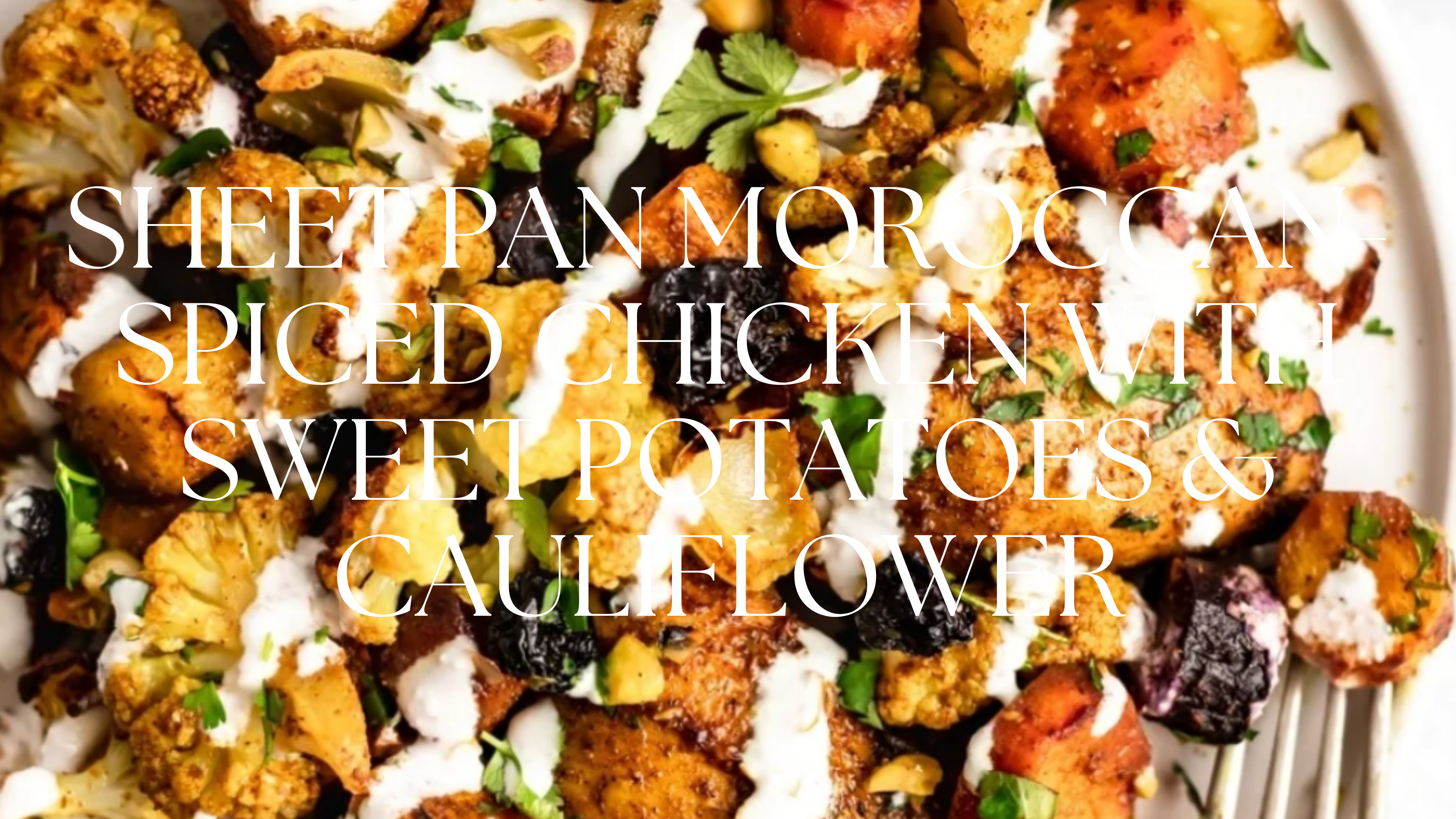 SHEET PAN MOROCCAN-SPICED CHICKEN WITH SWEET POTATOES & CAULIFLOWER