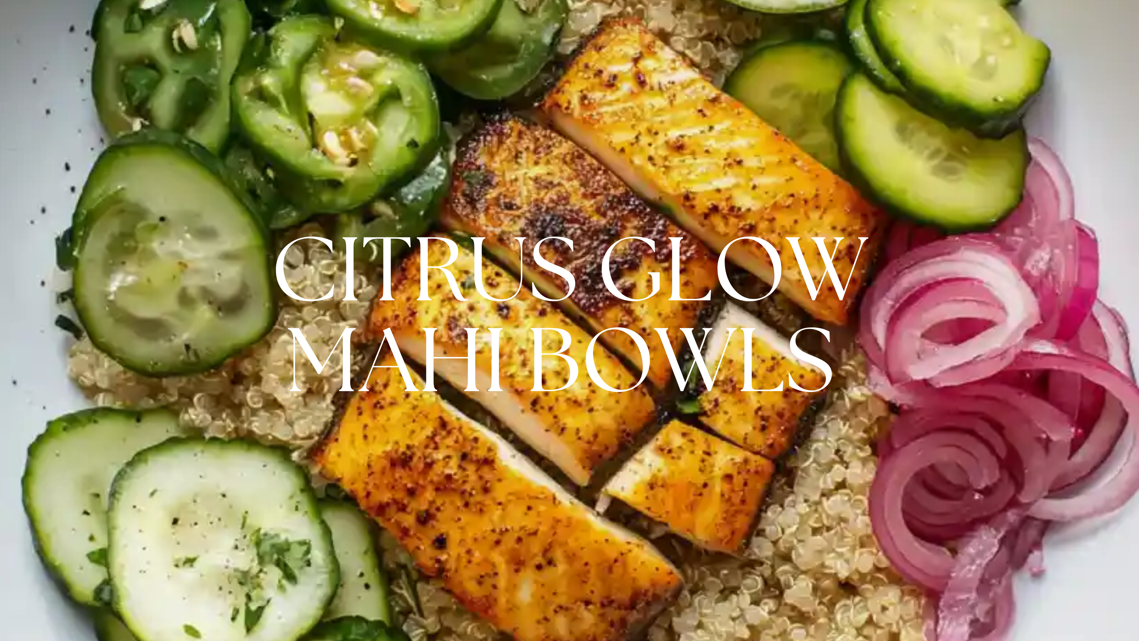 CITRUS GLOW MAHI BOWLS
