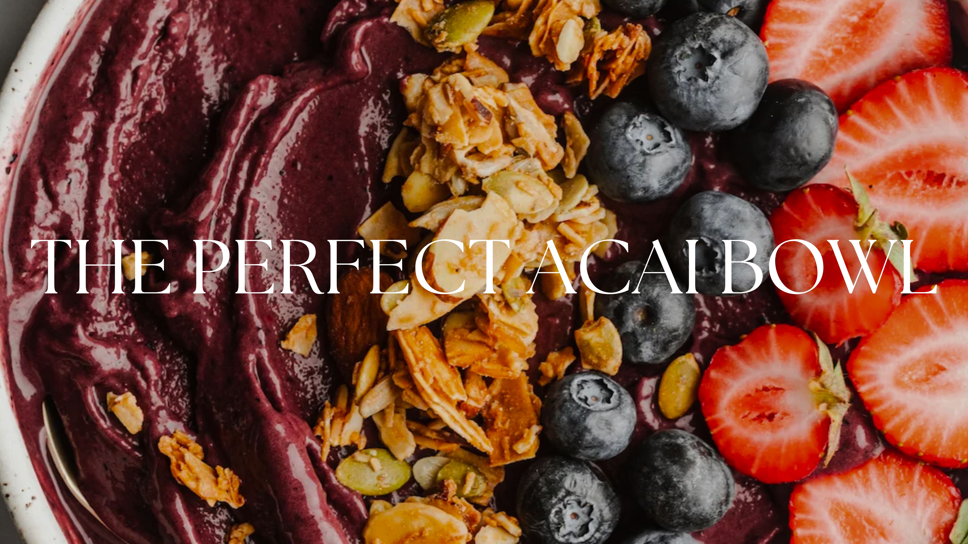 THE PERFECT ACAI BOWL