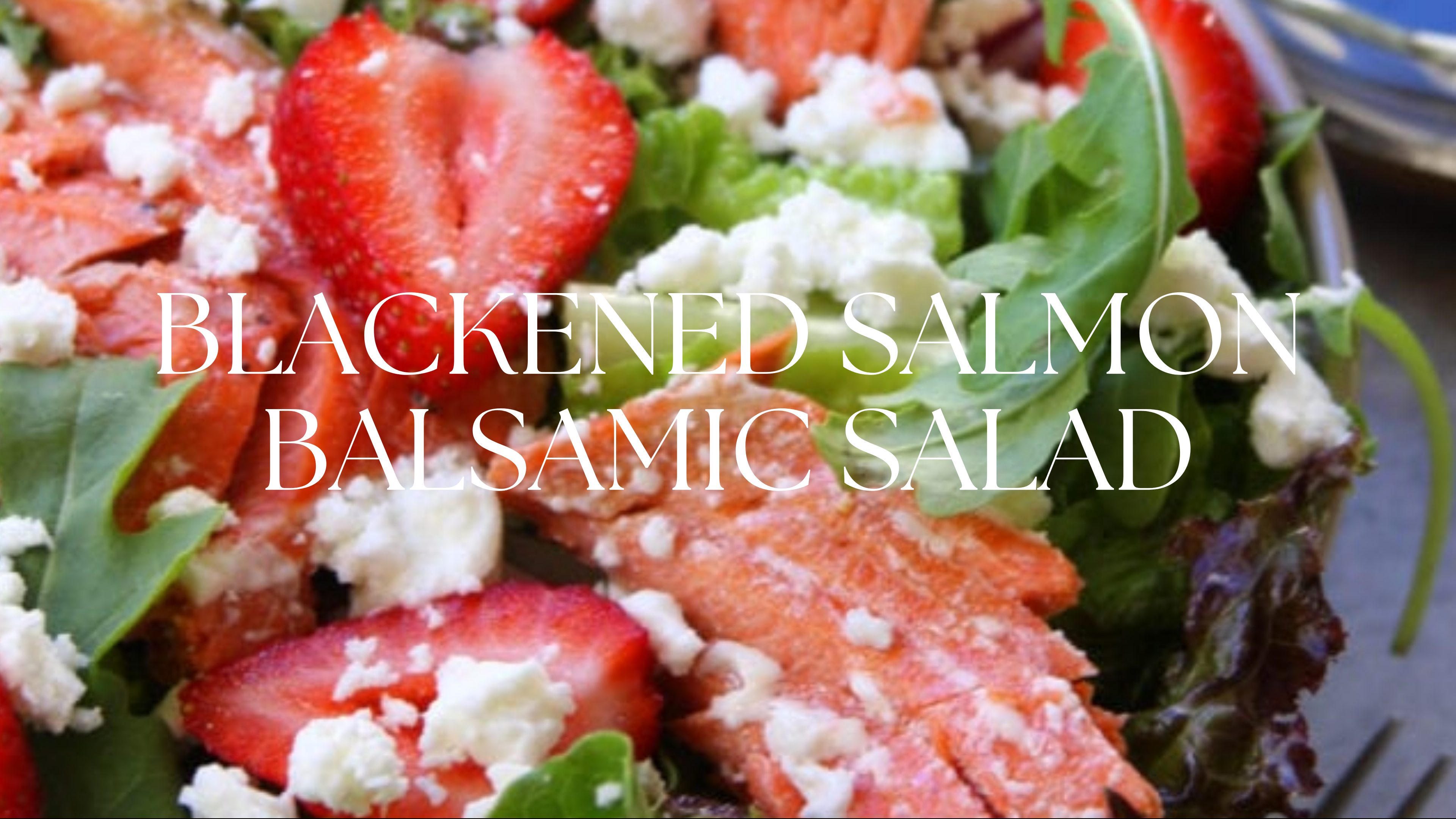 BLACKENED SALMON BALSAMIC SALAD