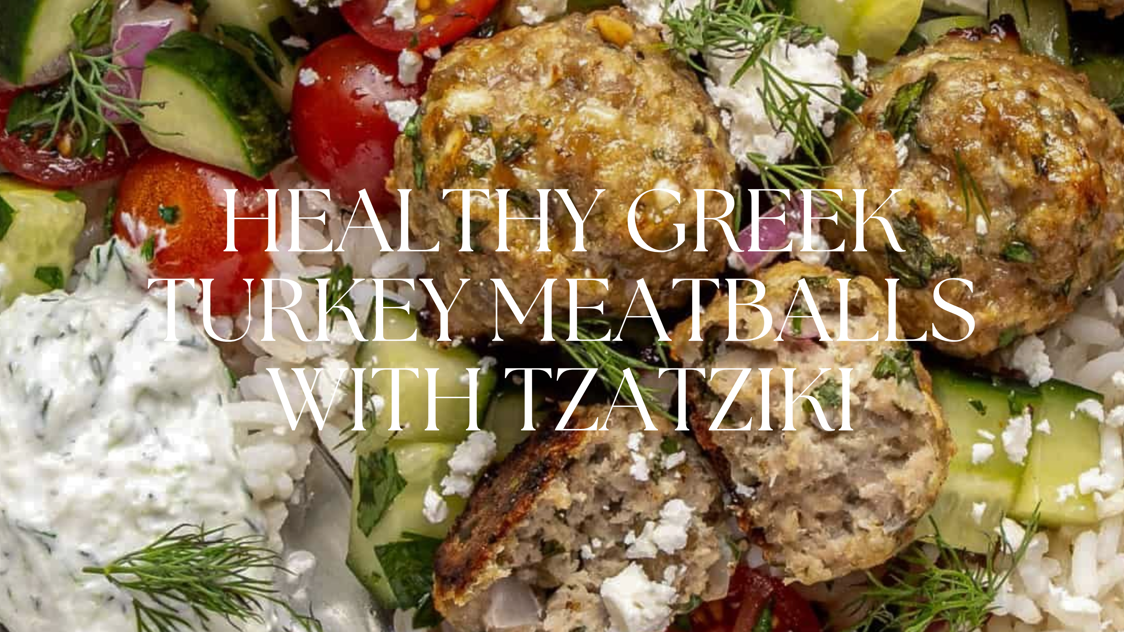 HEALTHY GREEK TURKEY MEATBALLS WITH TZATZIKI