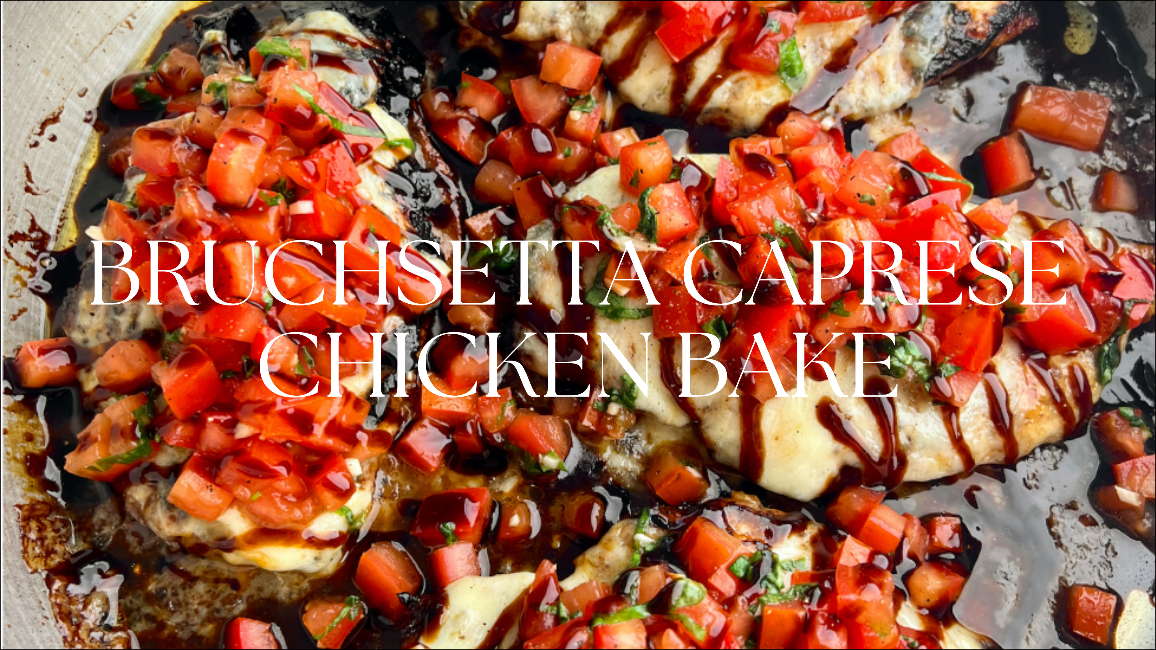 BRUSCHETTA CAPRESE CHICKEN BAKE