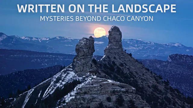 Written On The Landscape: Mysteries Beyond Chaco Canyon