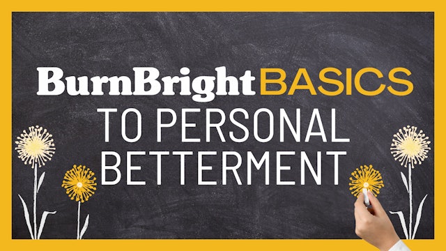 BurnBright Basics to Personal Betterment