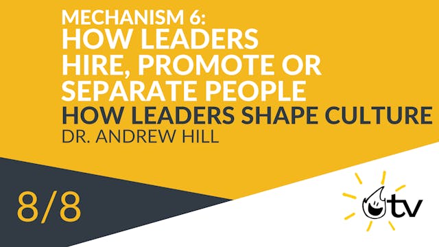 Mechanism 6: How Leaders Hire, Promot...