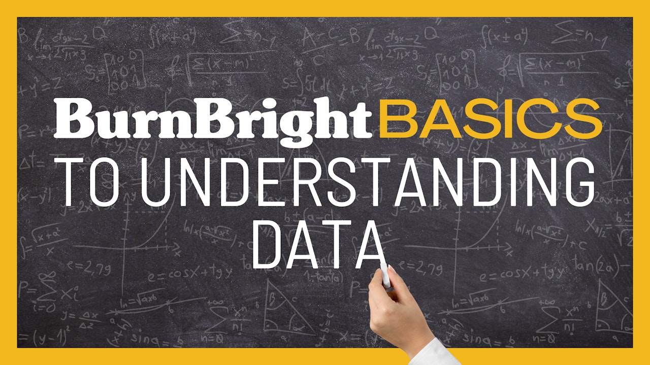 BurnBright Basics to Understanding Data