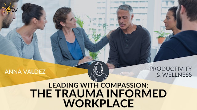 Leading with Compassion: the Trauma-Informed Workplace