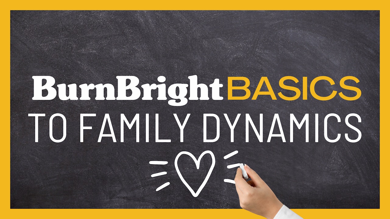 BurnBright Basics to Family Dynamics