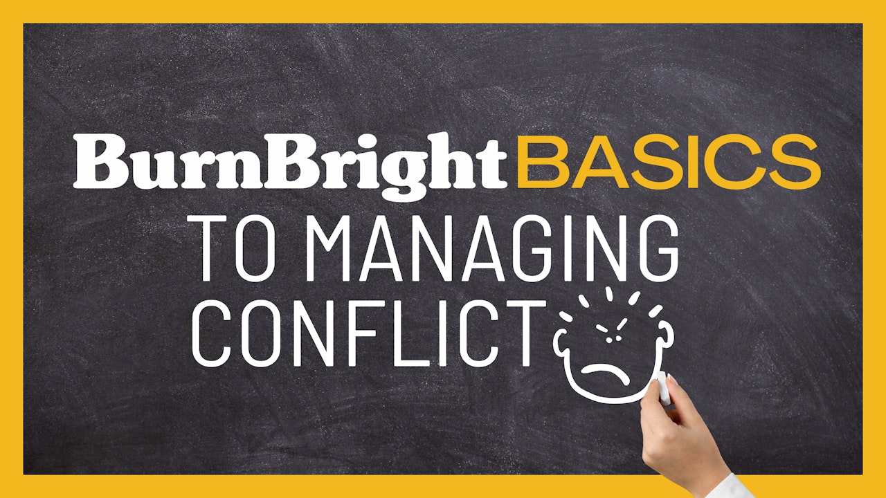 BurnBright Basics to Managing Conflict