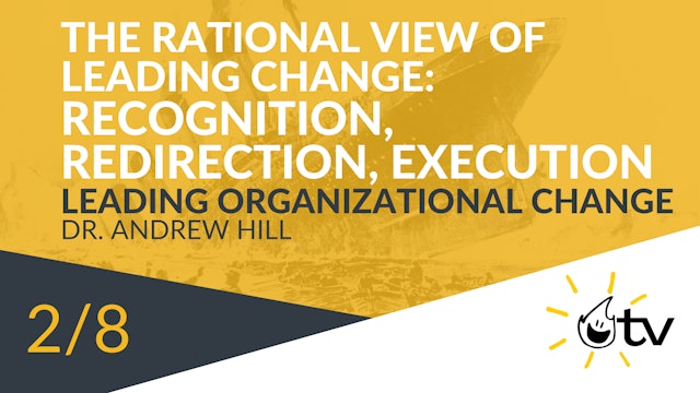 The Rational View of Leading Change: Recognition, Redirection, Execution