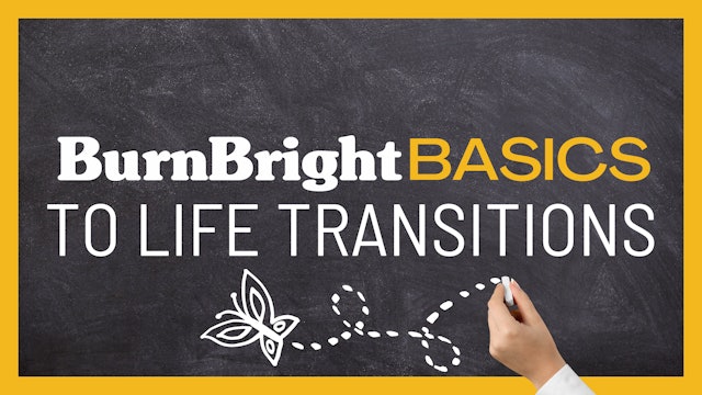 BurnBright Basics to Life Transitions