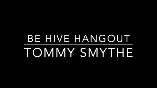 Be Hive Hangout Tommy Smythe