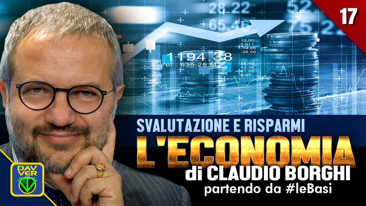 17 - SVALUTAZIONE E RISPARMI: l'Economia di Claudio Borghi partendo da #leBasi.