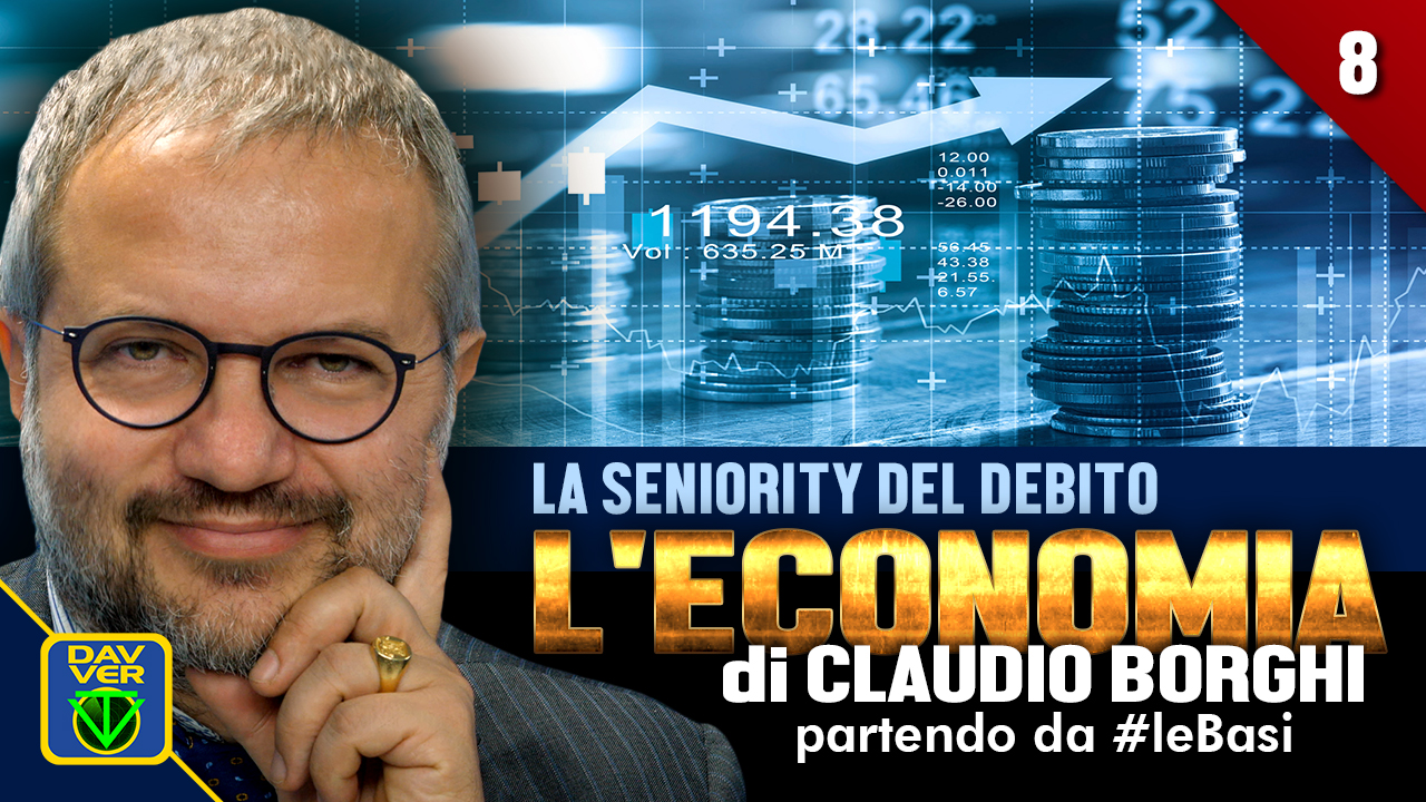 8 - LA SENIORITY DEL DEBITO: l'Economia di Claudio Borghi partendo da #leBasi