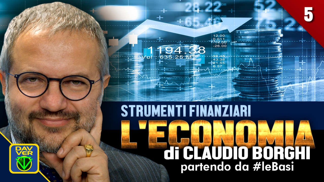 5 - STRUMENTI FINANZIARI: l'Economia di Claudio Borghi partendo da #leBasi 