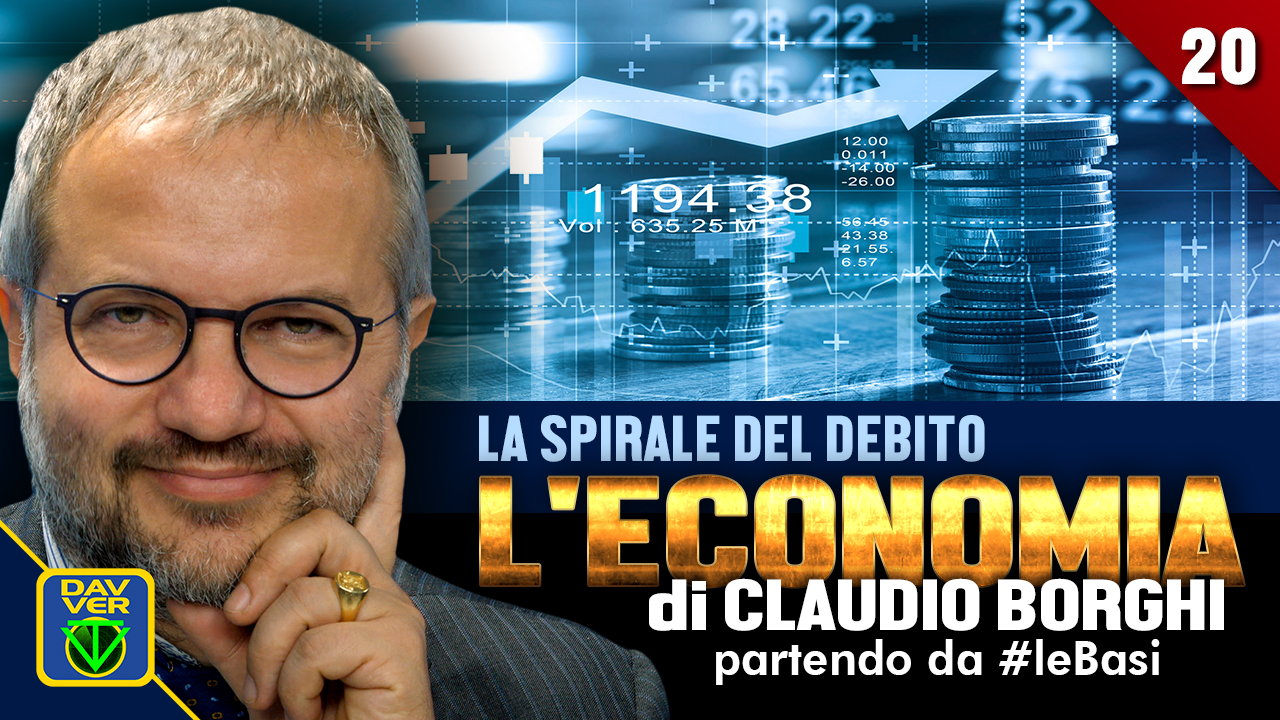 20 - LA SPIRALE DEL DEBITO: l'Economia di Claudio Borghi partendo da #leBasi 