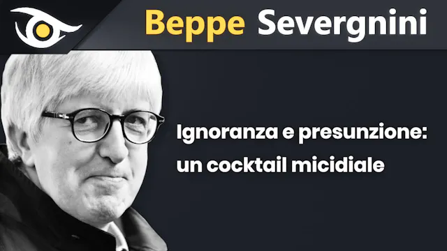 BEPPE SEVERGNINI - Ignoranza e Presun...