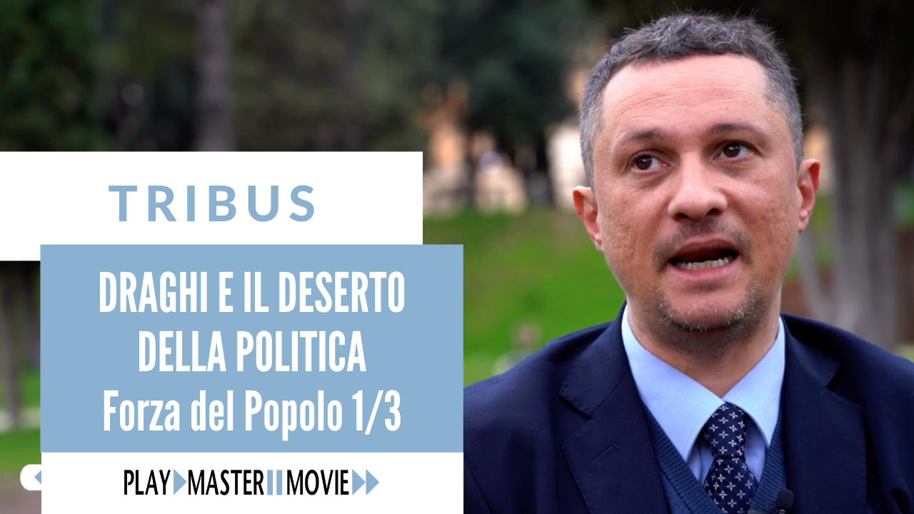 Draghi e il deserto della politica – Forza del Popolo 1 di 3
