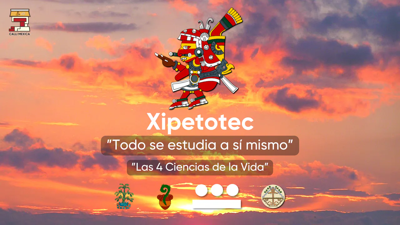 Cosmo Clase 3: Xipetotec - Calli Mexica